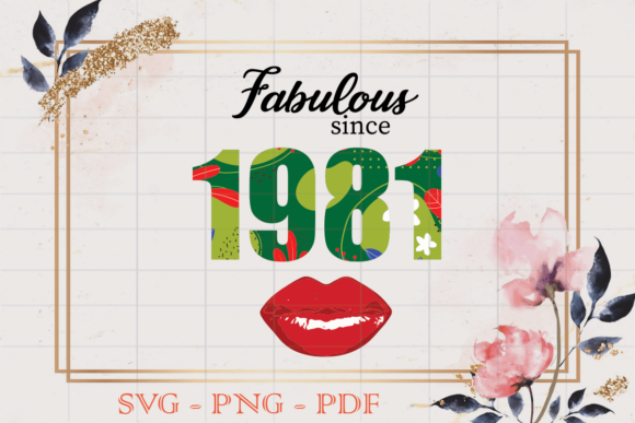 Fabulous Since 1981 Flower Birthday SVG